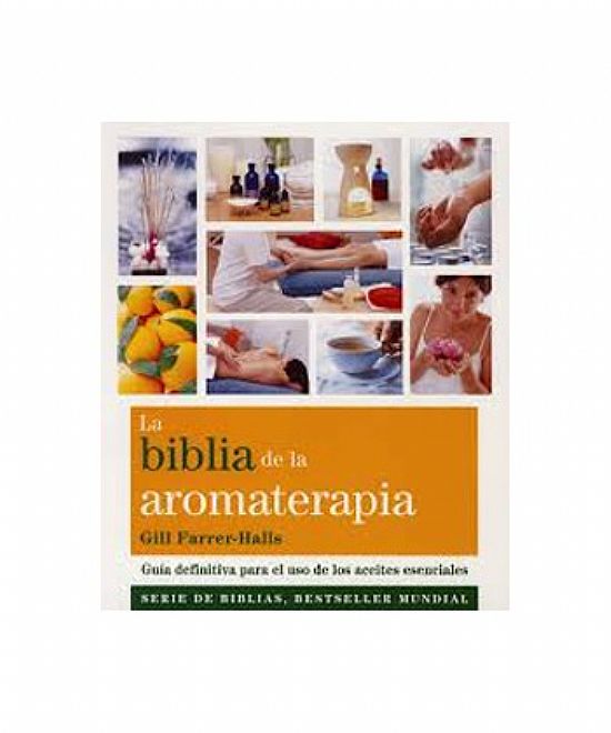 LA BIBLIA DE LA AROMATERAPIA